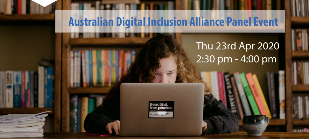 Australian Digitial Inclusion Allaince Panel Event - Thu 23rd April 2020 2.30pm - 4.00pm